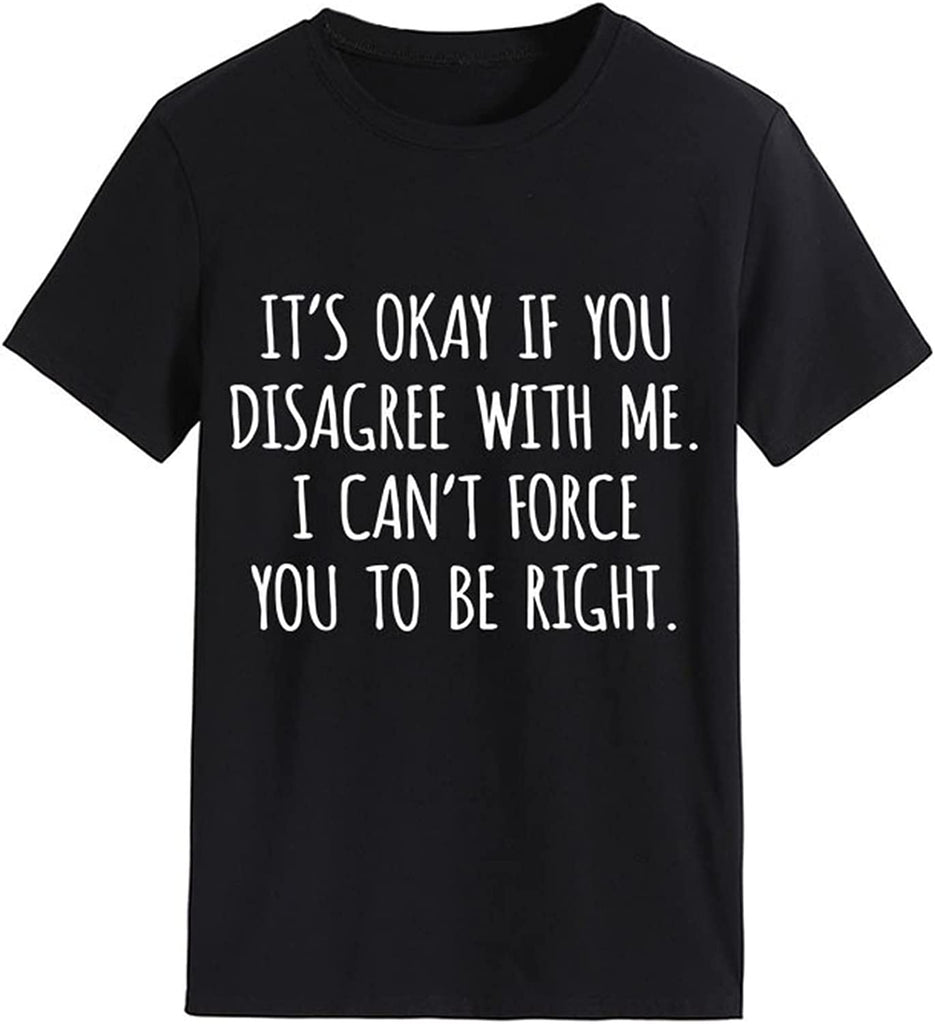 T-shirt drôle pour femmes, c'est OK si vous n'êtes pas d'accord avec moi