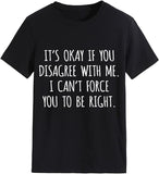 T-shirt drôle pour femmes, c'est OK si vous n'êtes pas d'accord avec moi