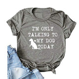Women I'm Only Talking to My Dog Today T-Shirt Dog Lover Gift