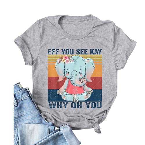 Women Eff You See Kay Why Oh You Shirt Elephant T-Shirt