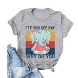 Women Eff You See Kay Why Oh You Shirt Elephant T-Shirt