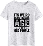 Funny Retro Old Woman T-Shirt It's Weird Being The Same Age As Old People Funny Trendy Saying Tees Tops