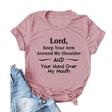 Women Lord Keep Your Arm Around My Shoulder and Your Hand Around My Mouth T-Shirt