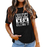 Mama Geschenkideen T-Shirt Frauen Ich hätte nie davon geträumt, eine Mama zu sein Grafik T-Shirt