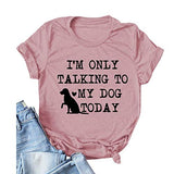 Women I'm Only Talking to My Dog Today T-Shirt Dog Lover Gift