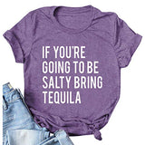 Women If You're Going to be Salty Bring Tequila T-Shirt Funny Drinking Shirt