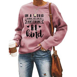 Women Long Sleeve in A World Where You can Be Anything Be Kind Sweatshirt