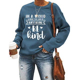 Women Long Sleeve in A World Where You can Be Anything Be Kind Sweatshirt