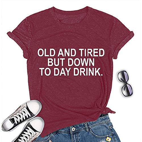 Women Old and Tired But Down to Day Drink T-Shirt Sarcastic T-Shirt