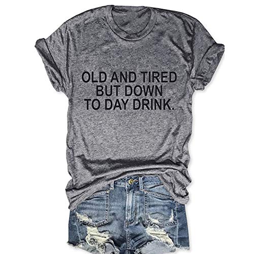 Women Old and Tired But Down to Day Drink T-Shirt Sarcastic T-Shirt