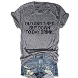 Women Old and Tired But Down to Day Drink T-Shirt Sarcastic T-Shirt