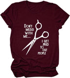 Hairstylist Shirt Women Don't Mess with Me I Get Paid to Cut People T-Shirt
