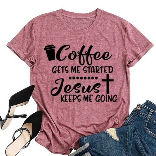 Coffee Jesus Christian Tee Women Coffee Gets Me Started Jesus Keeps Me Going T-Shirt