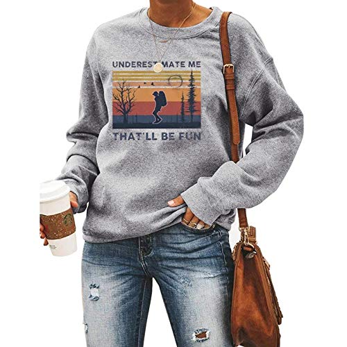 Women Long Sleeve Underestimate Me That'll Be Fun Sweatshirt Women Graphic Shirt