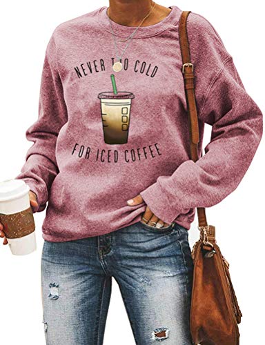 Women Long Sleeve Never Too Cold for Iced Coffee Sweatshirt