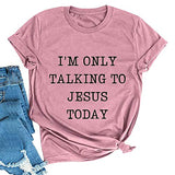 Women I'm Only Talking to Jesus Today T-Shirt