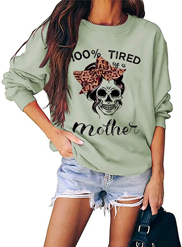 Women Long Sleeve 100% Tired As A Mother Sweatshirt Skull Mom Shirt