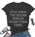 Women Stop Being The Bigger Person Slash Their Tires T-Shirt