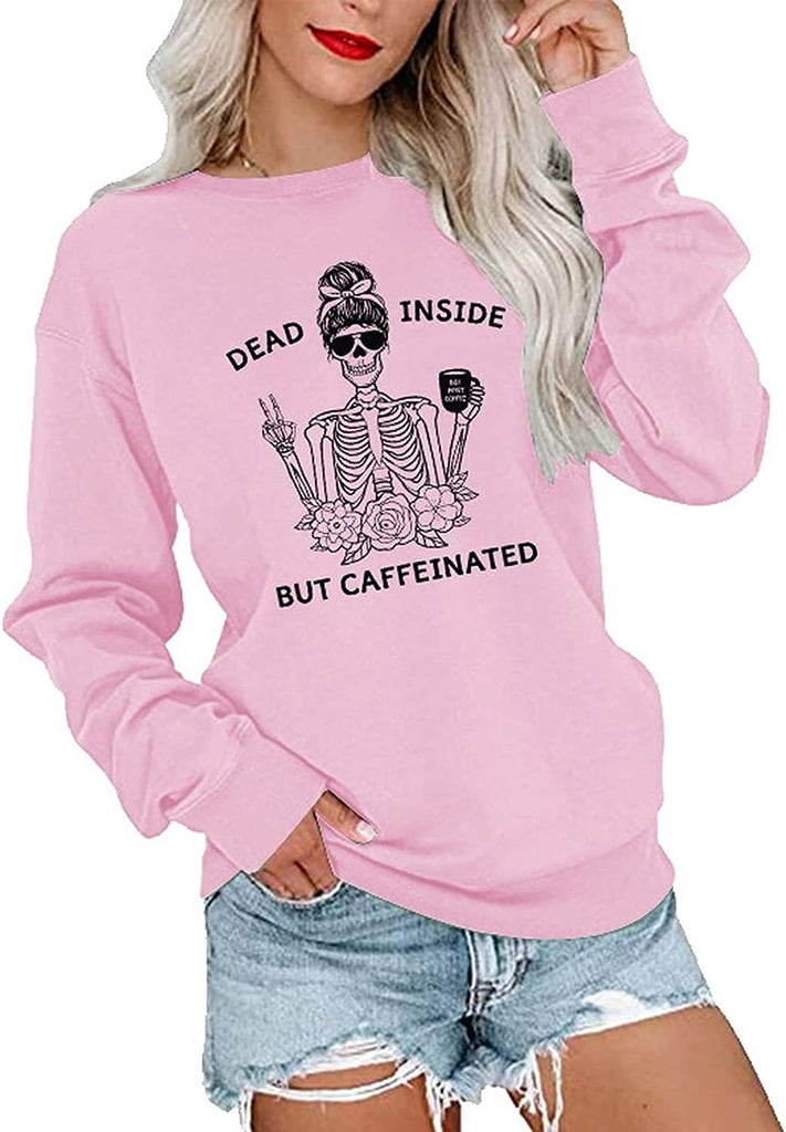Women Dead Inside But Caffeinated Sweatshirt Long Sleeve Skull Shirt
