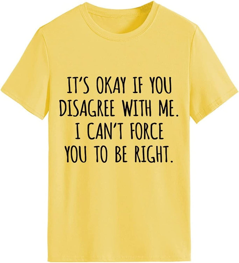 T-shirt drôle pour femmes, c'est OK si vous n'êtes pas d'accord avec moi