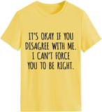 T-shirt drôle pour femmes, c'est OK si vous n'êtes pas d'accord avec moi
