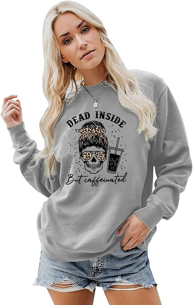 Women Dead Inside But Caffeinated Sweatshirt Coffee Skeleton Shirt