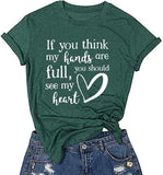 Women If You Think My Hands are Full You Should See My Heart T-Shirt