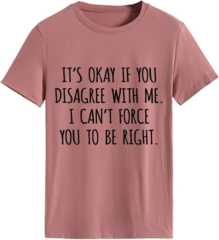T-shirt drôle pour femmes, c'est OK si vous n'êtes pas d'accord avec moi