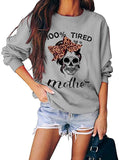 Women Long Sleeve 100% Tired As A Mother Sweatshirt Skull Mom Shirt