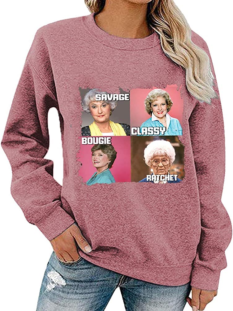 Women Long Sleeve Savage Classy Bougie Ratchet Sweatshirt Golden Girls Shirt