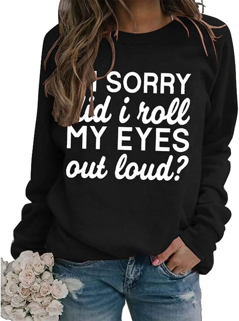 Lustiges Grafik-Sweatshirt für Damen, „I'm Sorry Did I Just Roll My Eyes Out Loud“, T-Shirt