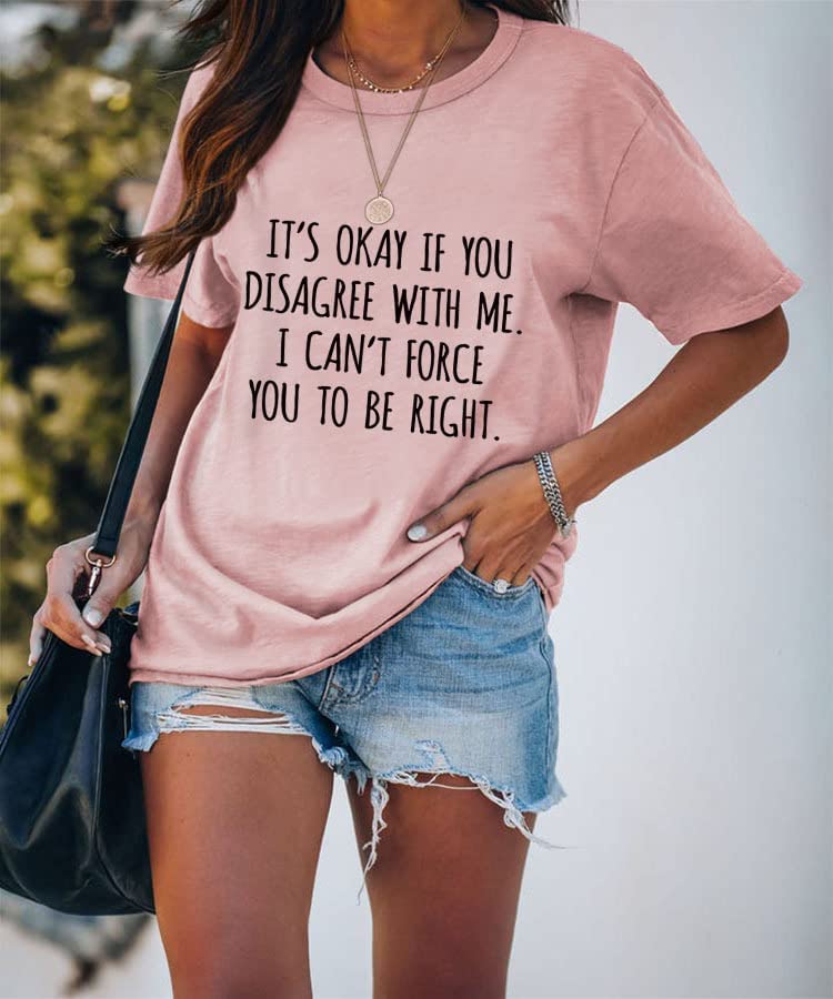 T-shirt drôle pour femmes, c'est OK si vous n'êtes pas d'accord avec moi