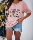 T-shirt drôle pour femmes, c'est OK si vous n'êtes pas d'accord avec moi