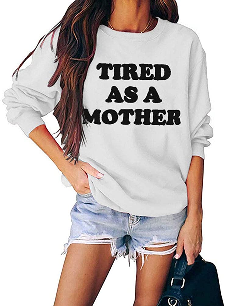 Women Tired As A Mother Sweatshirt Mom Life Shirt