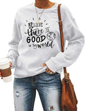 Sweat-shirt à manches longues pour femmes, croyez qu'il y a du bien dans le monde, chemise de bonté