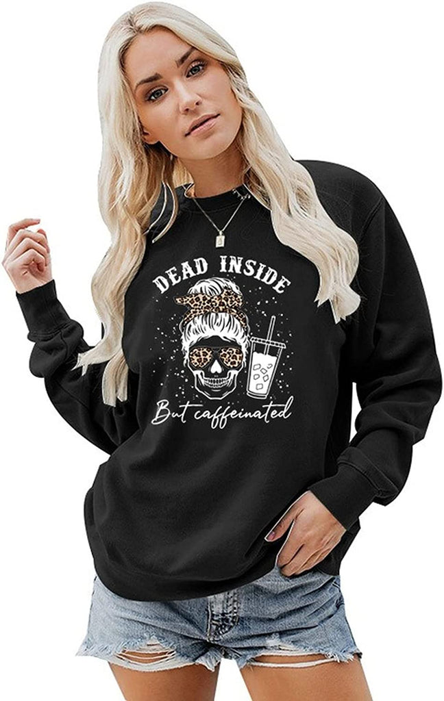 Women Dead Inside But Caffeinated Sweatshirt Coffee Skeleton Shirt