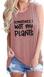 Débardeur pour femmes, parfois, je mouille mes plantes, chemise Crazy Plant Lady