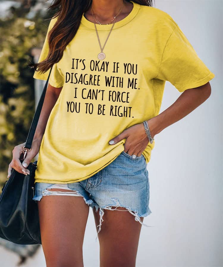T-shirt drôle pour femmes, c'est OK si vous n'êtes pas d'accord avec moi
