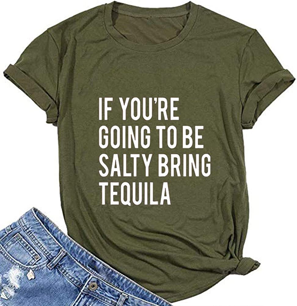 Women If You're Going to be Salty Bring Tequila T-Shirt Funny Drinking Shirt