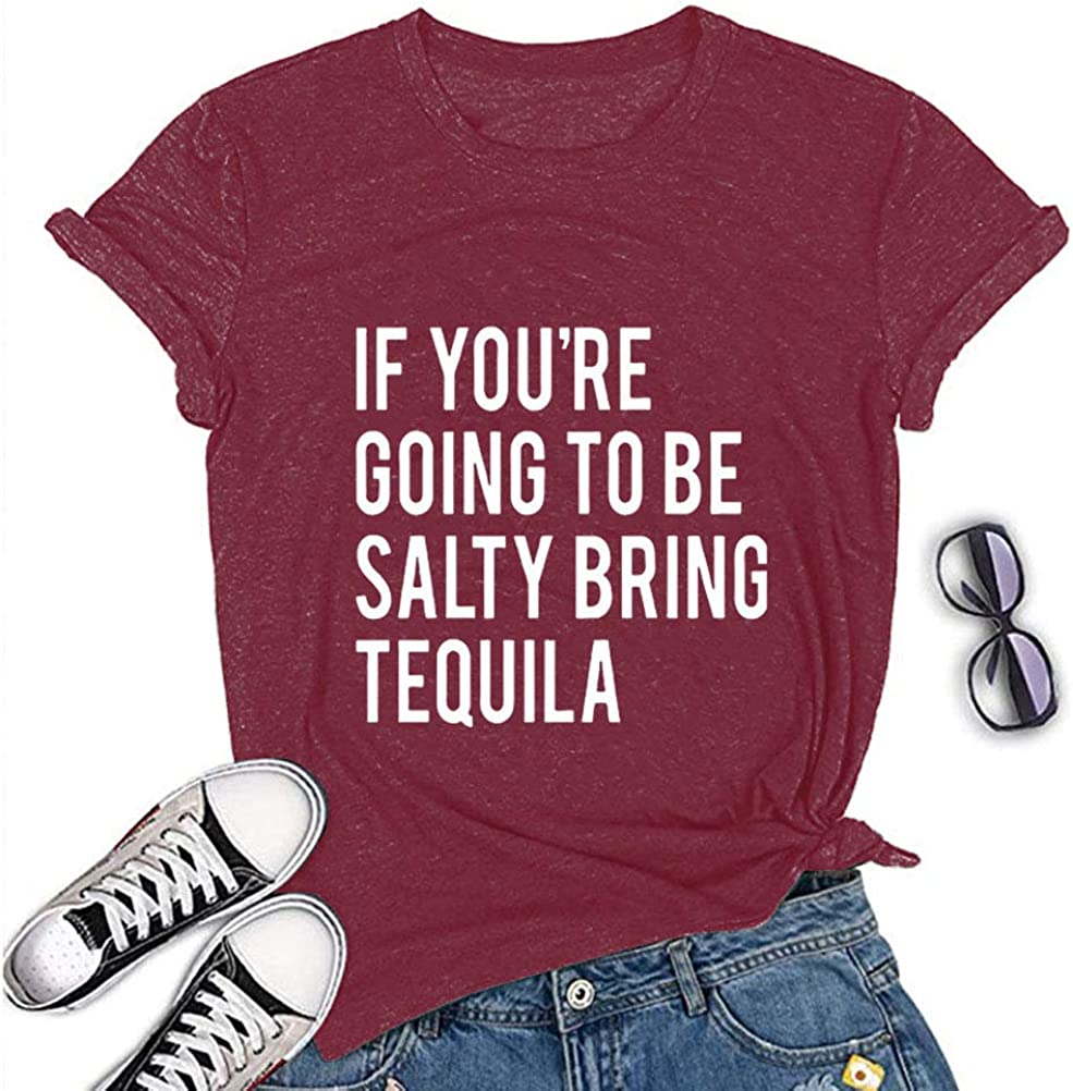 Women If You're Going to be Salty Bring Tequila T-Shirt Funny Drinking Shirt