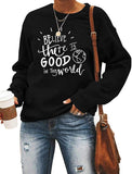 Sweat-shirt à manches longues pour femmes, croyez qu'il y a du bien dans le monde, chemise de bonté