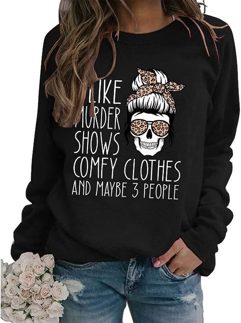 Women True Crime Sweatshirt I Like Murder Shows Comfy Clothes and Maybe Like 3 People Shirt