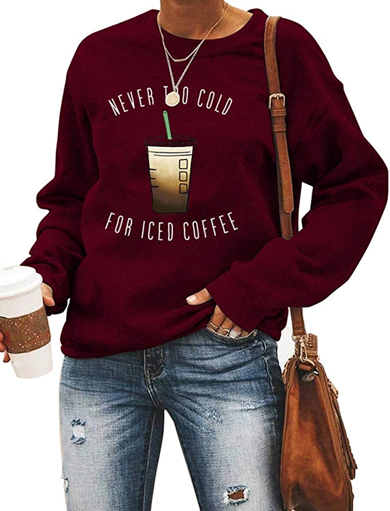 Women Long Sleeve Never Too Cold for Iced Coffee Sweatshirt