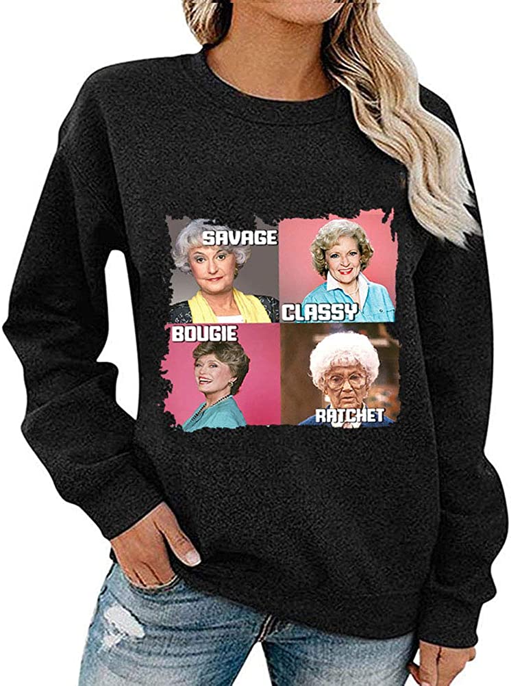 Women Long Sleeve Savage Classy Bougie Ratchet Sweatshirt Golden Girls Shirt