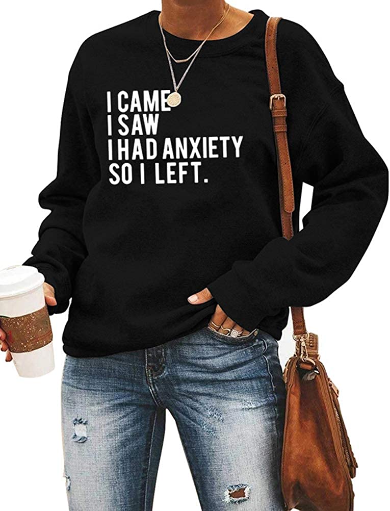 Sweat-shirt à manches longues pour femmes, je suis venu, j'ai vu que j'avais de l'anxiété, alors j'ai quitté