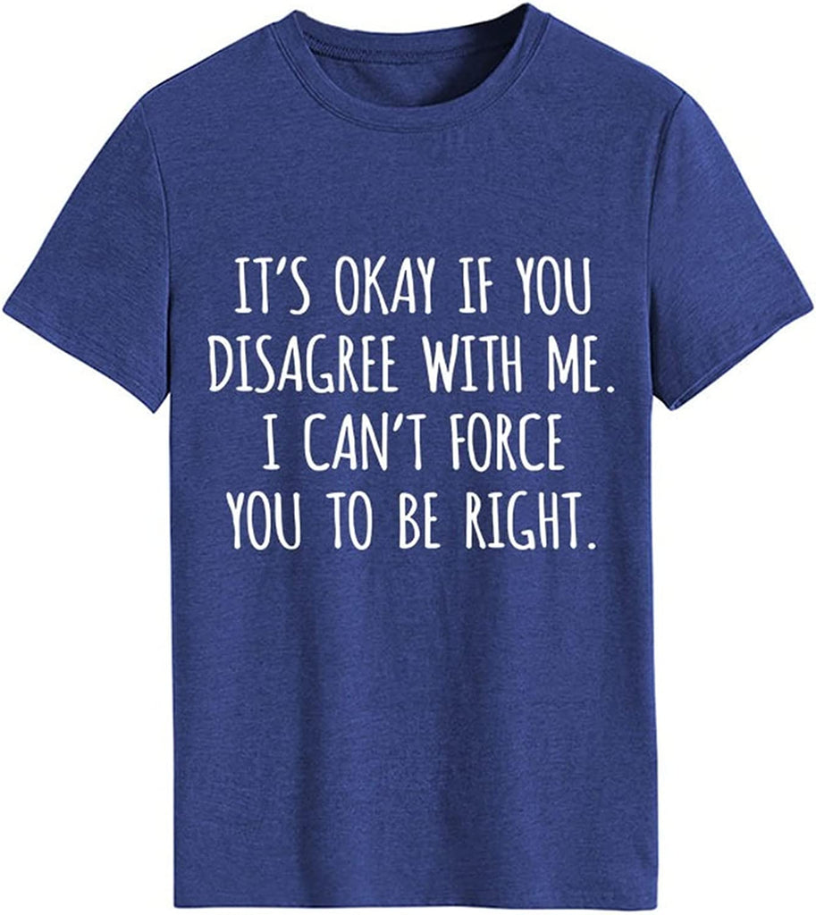 T-shirt drôle pour femmes, c'est OK si vous n'êtes pas d'accord avec moi