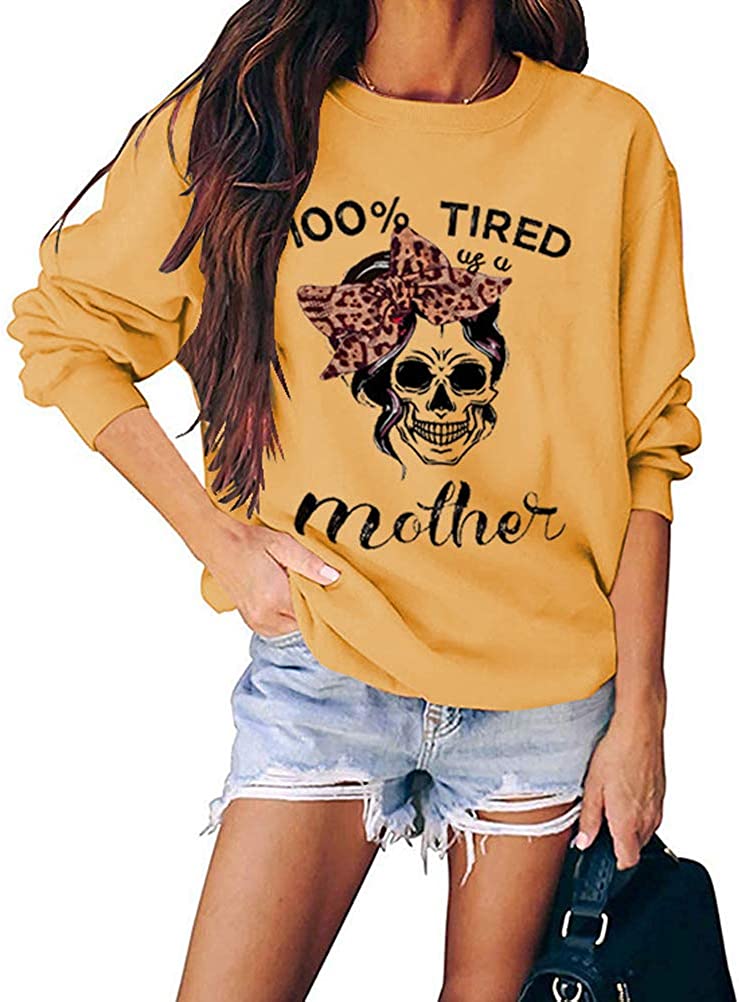 Women Long Sleeve 100% Tired As A Mother Sweatshirt Skull Mom Shirt