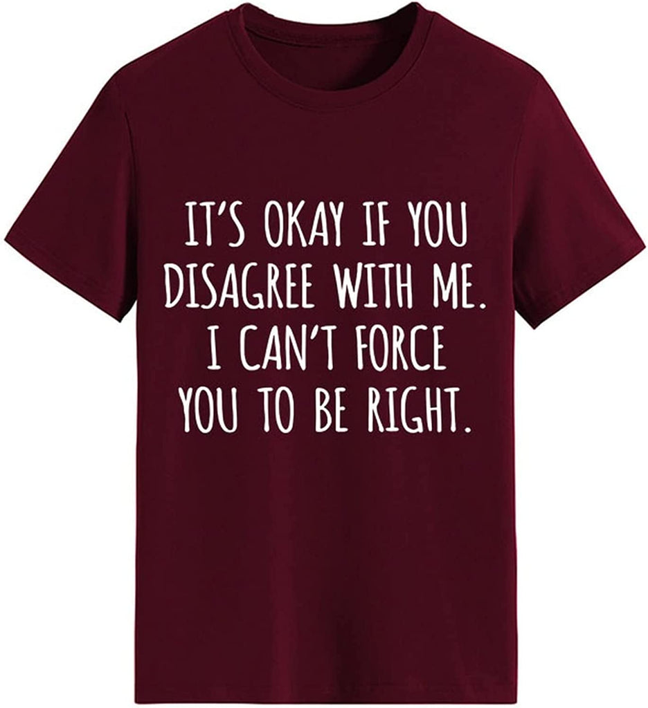 T-shirt drôle pour femmes, c'est OK si vous n'êtes pas d'accord avec moi