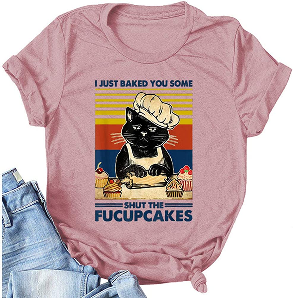 I Just Baked You Some Shut The Fucupcakes T-Shirt for Women Cat Shirt