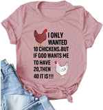 Women I Only Wanted 10 Chickens But If God Wants Me to Have 20 Then 40 It is T-Shirt
